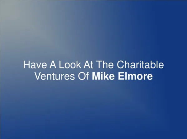 Have A Look At The Charitable Ventures Of Mike Elmore