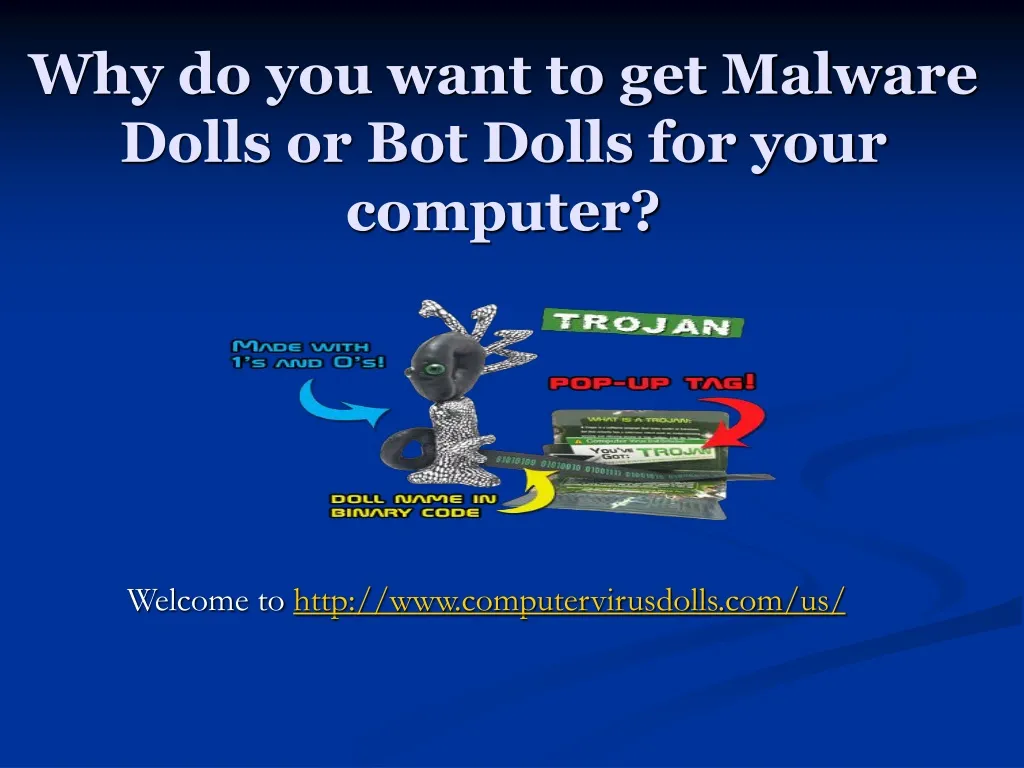 why do you want to get malware dolls or bot dolls for your computer
