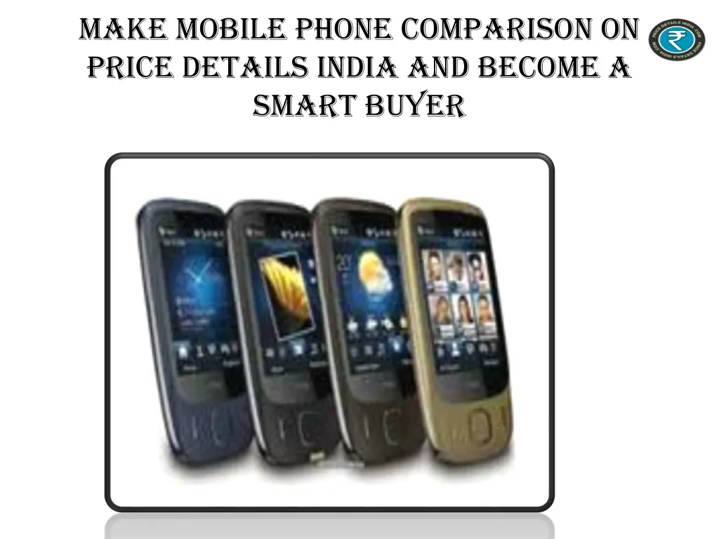make mobile phone comparison on price details india and become a smart buyer