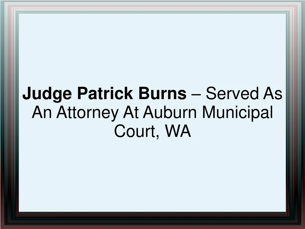 judge patrick burns served as an attorney