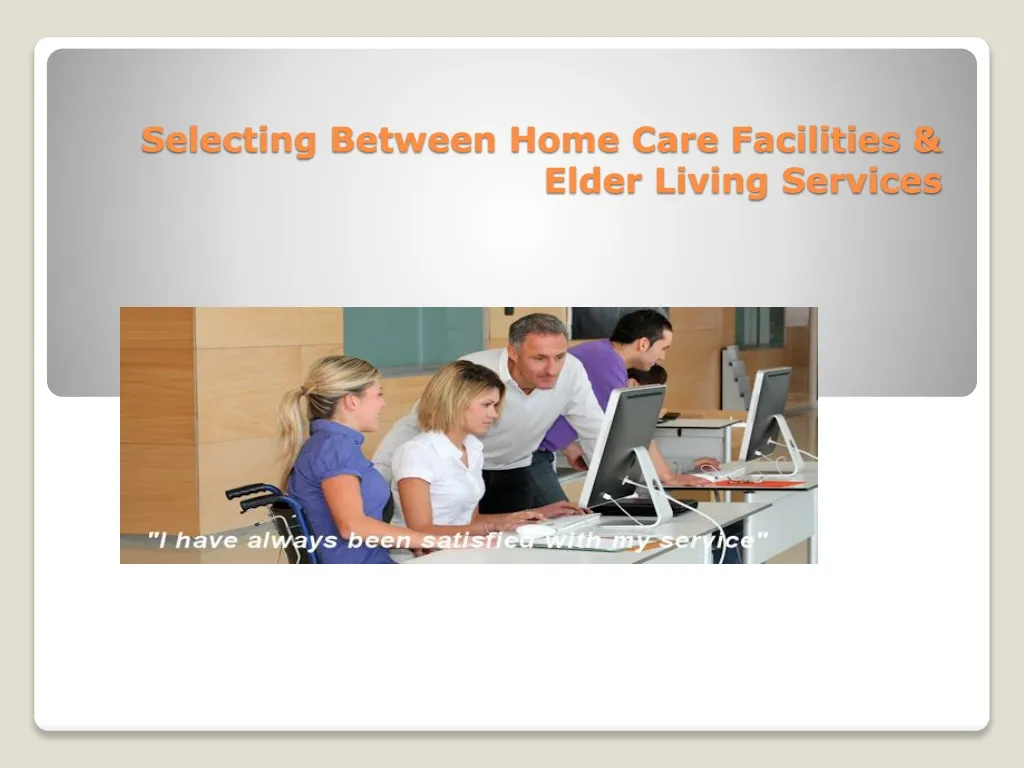 selecting between home care facilities elder living services
