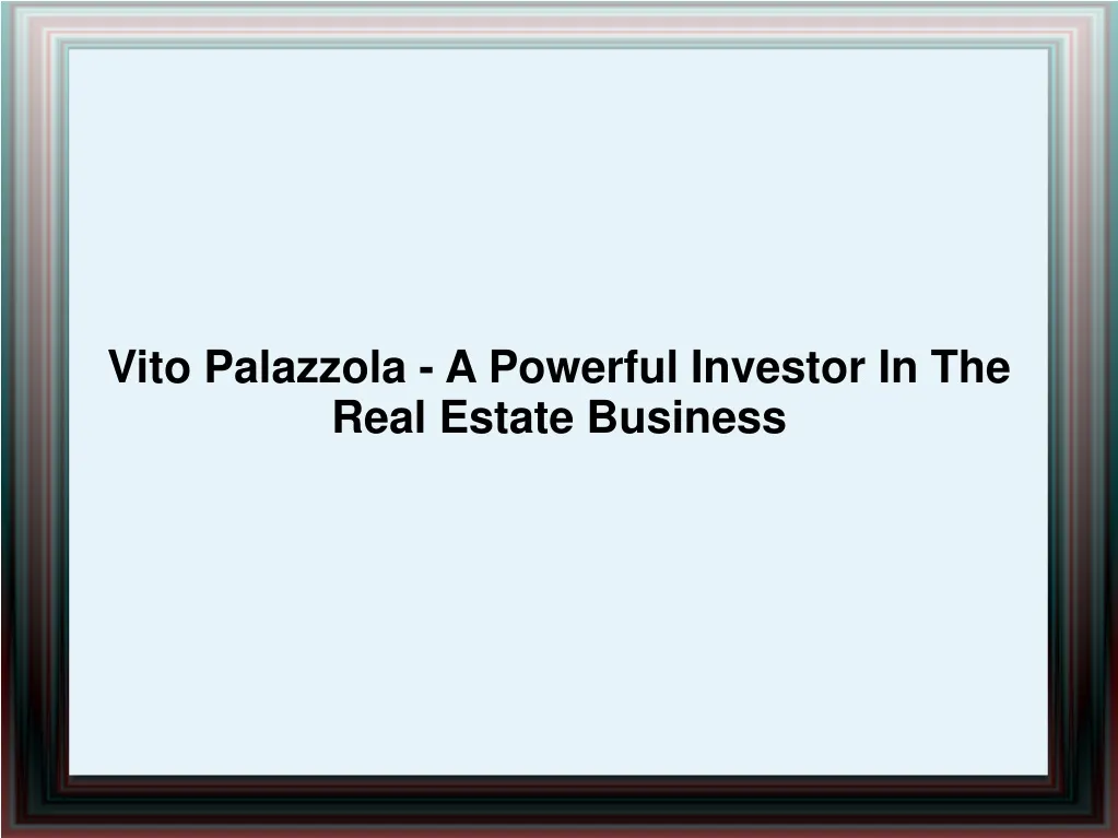 vito palazzola a powerful investor in the real