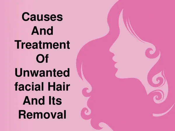 Unwanted facial hair and its removal