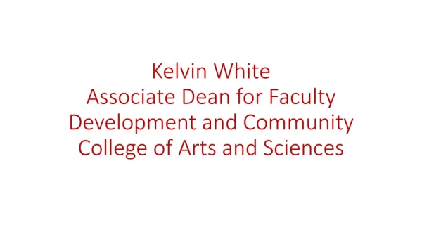 Kelvin White Associate Dean for Faculty Development and Community College of Arts and Sciences