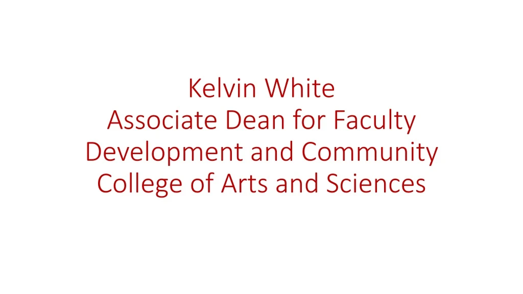 kelvin white associate dean for faculty development and community college of arts and sciences