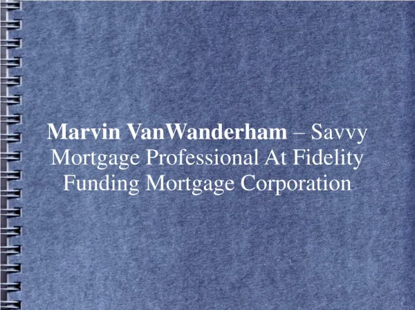 Marvin VanWanderham – Savvy Mortgage Professional At Fidelit