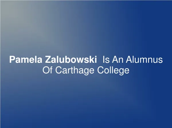 Pamela Zalubowski Is An Alumnus Of Carthage College
