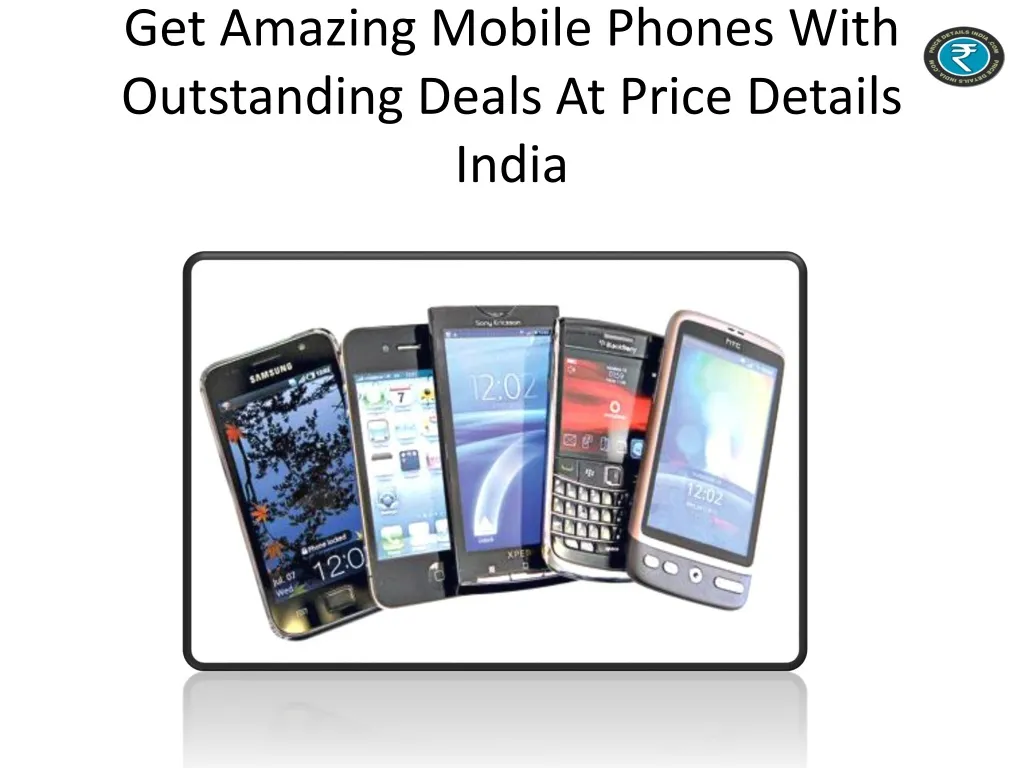 get amazing mobile phones with outstanding deals at price details india