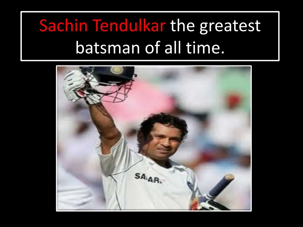 sachin t endulkar the greatest batsman of all time