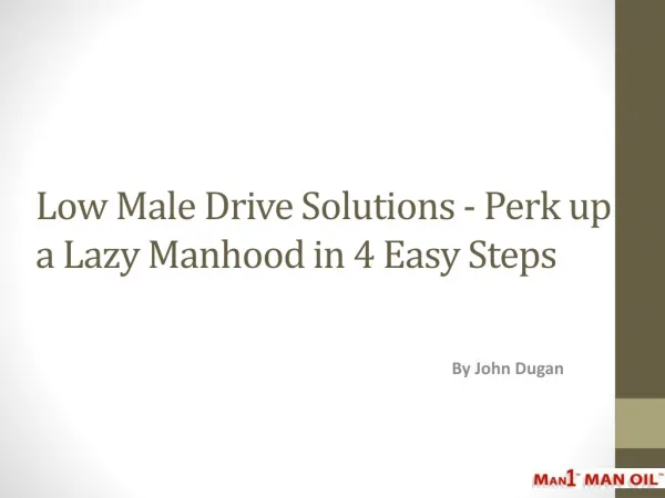 Low Male Drive Solutions - Perk up a Lazy Manhood in 4 Easy