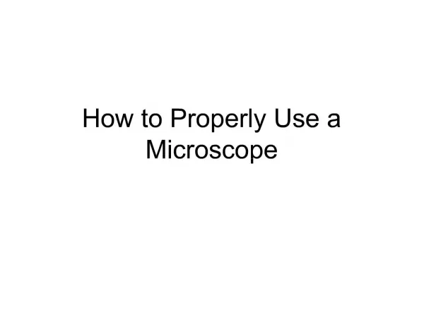 How to Properly Use a Microscope