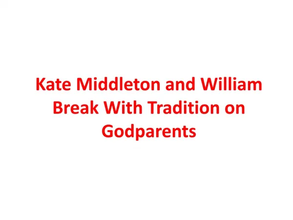 Kate Middleton and William Break With Tradition on Godparent