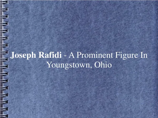 Joseph Rafidi - A Prominent Figure In Youngstown, Ohio