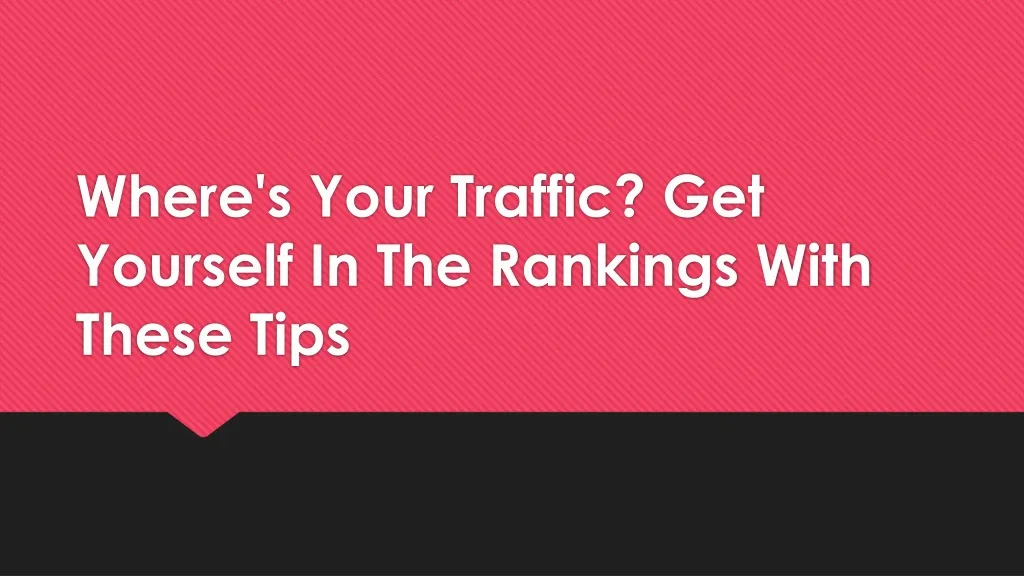 where s your traffic get yourself in the rankings with these tips