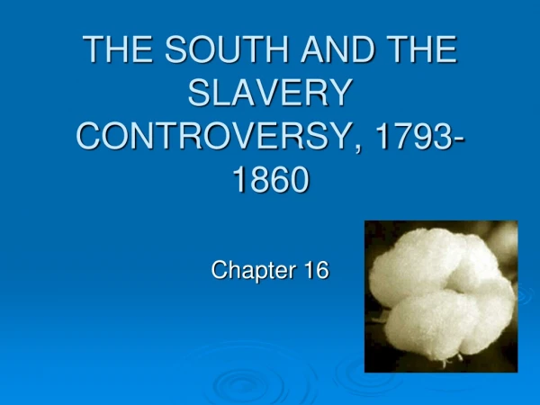 THE SOUTH AND THE SLAVERY CONTROVERSY, 1793-1860