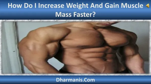 How Do I Increase Weight And Gain Muscle Mass Faster?