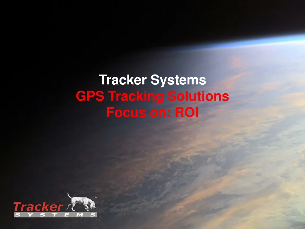 tracker systems gps tracking solutions focus on roi