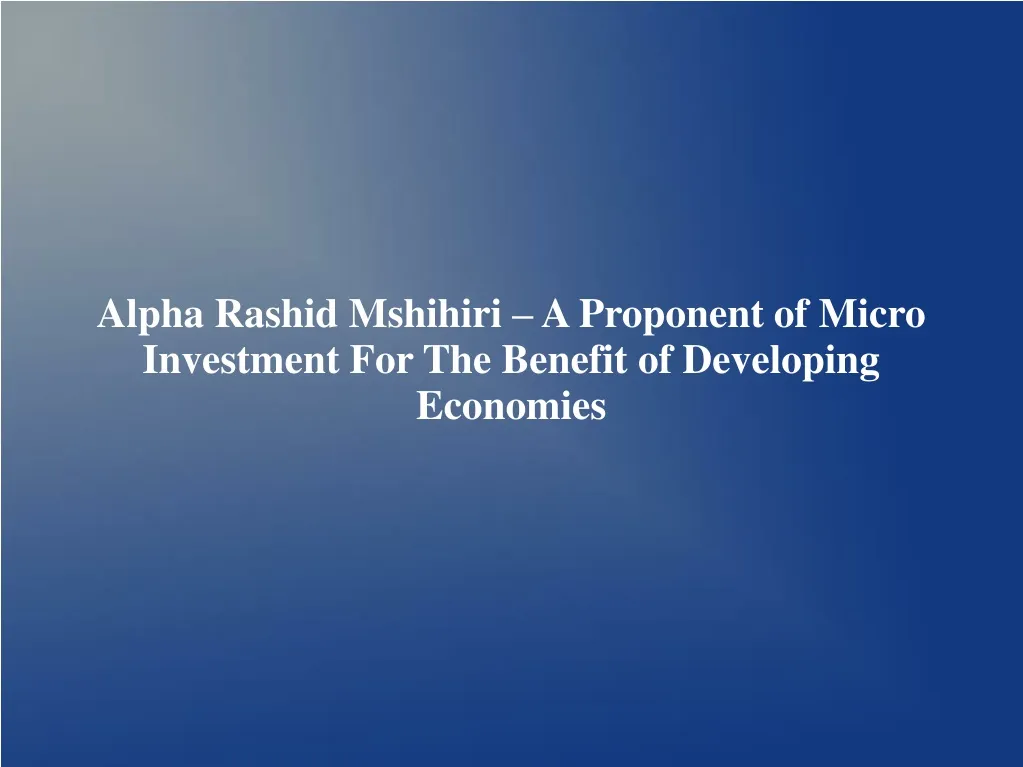 alpha rashid mshihiri a proponent of micro