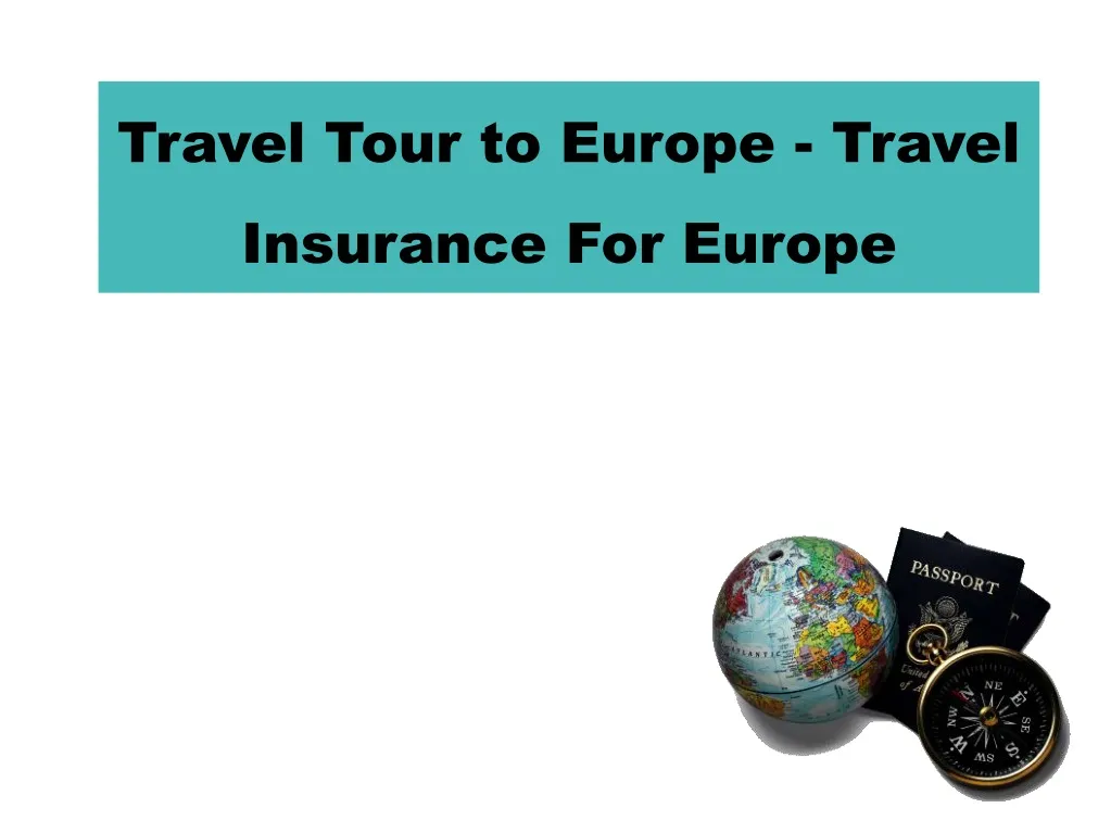 travel tour to europe travel insurance for europe