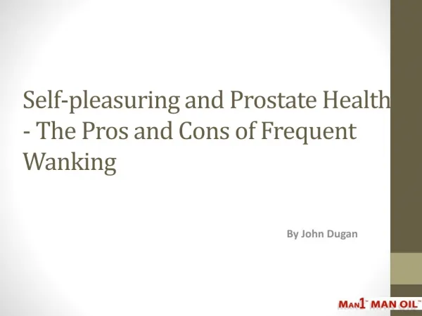 Self-pleasuring and Prostate Health - The Pros and Cons