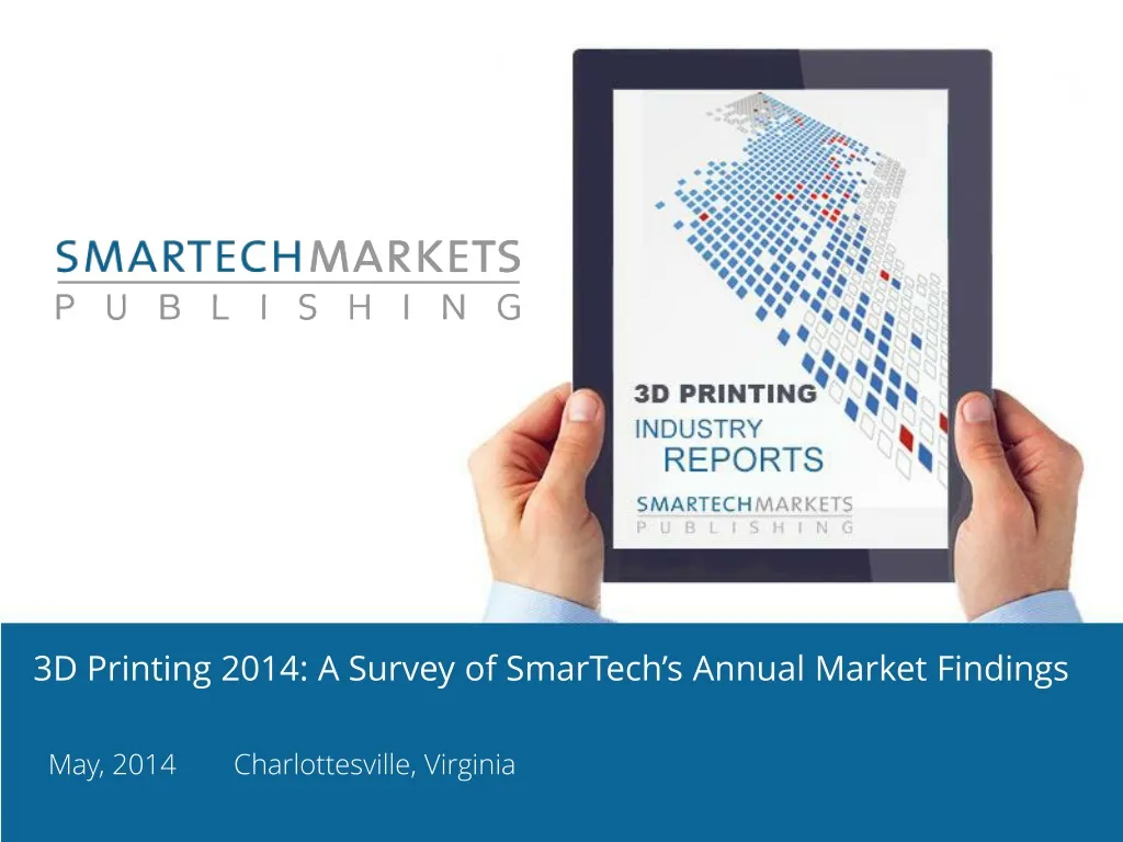 3d printing 2014 a survey of smartech s annual market findings