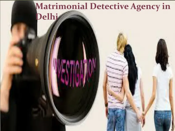 Detective Agency in Delhi, Matrimonial Detective in Delhi