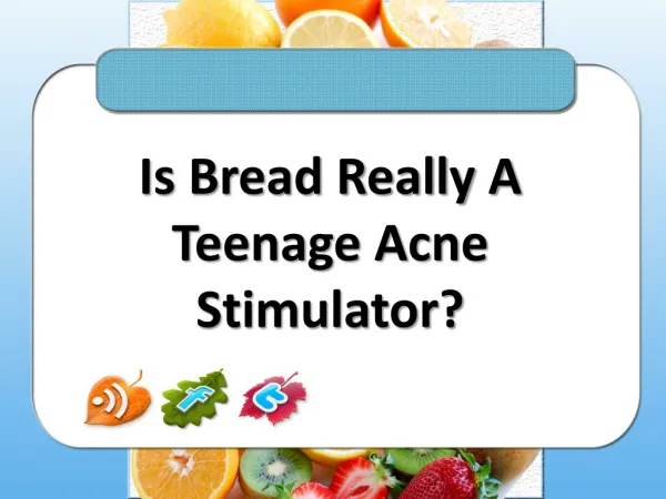 Is Bread Really A Teenage Acne Stimulator