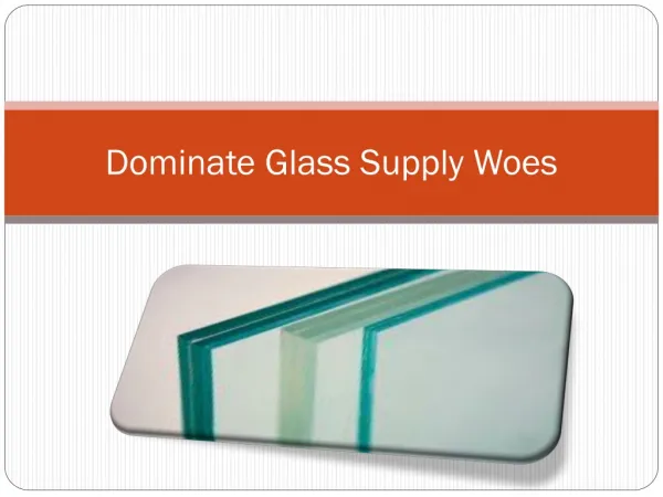Dominate Glass Supply Woes