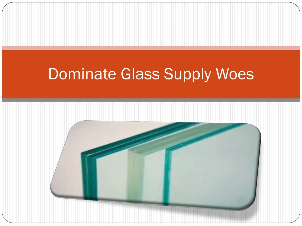 dominate glass supply woes