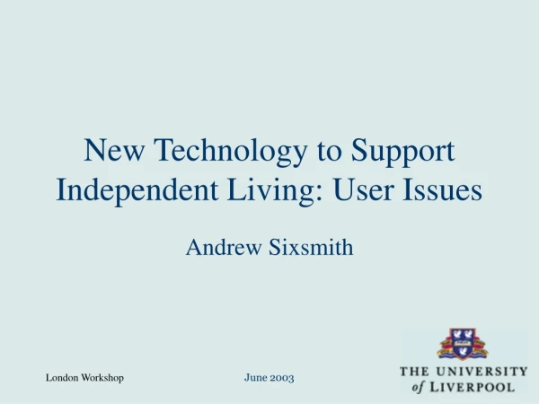 New Technology to Support Independent Living: User Issues