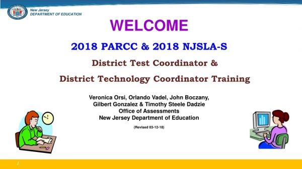 WELCOME 2018 PARCC &amp; 2018 NJSLA-S District Test Coordinator &amp;