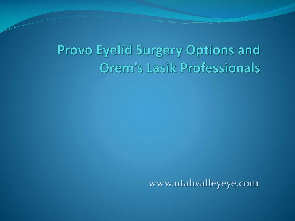 provo eyelid surgery options and orem s lasik professionals