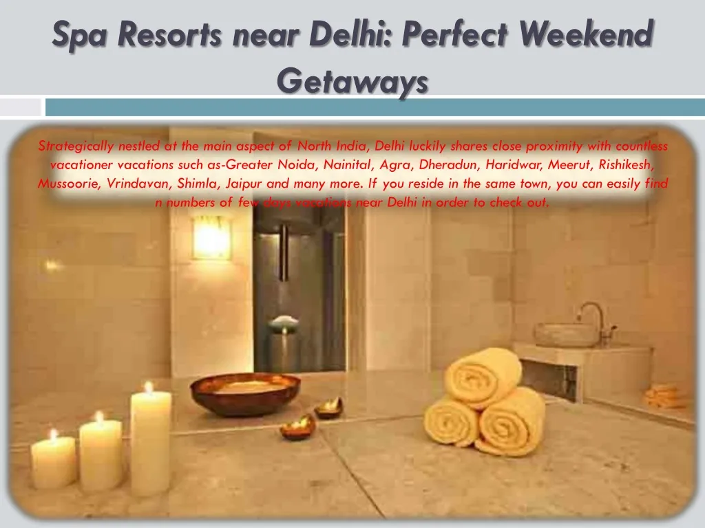 spa resorts near delhi perfect weekend getaways