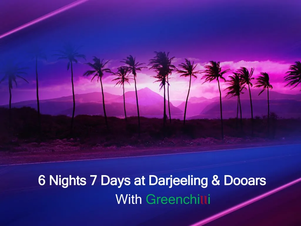 6 nights 7 days at darjeeling dooars