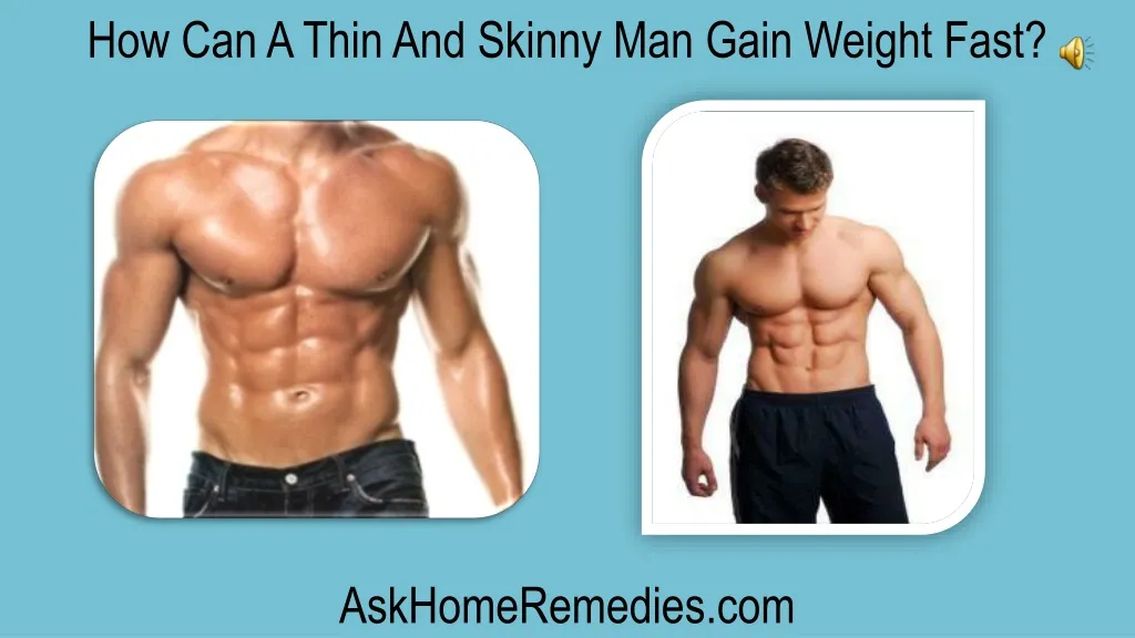 how can a thin and skinny man gain weight fast