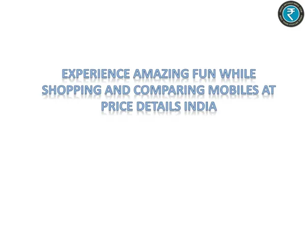 Experience amazing fun while shopping and comparing mobile a