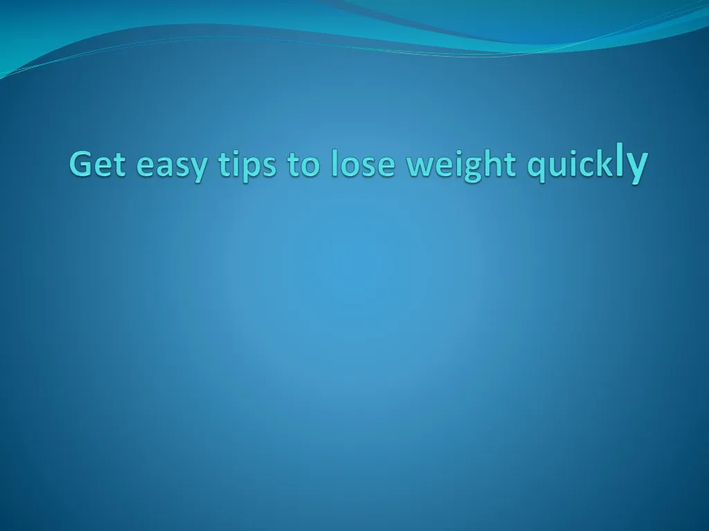 get easy tips to lose weight quick ly