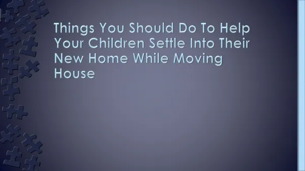 Things You Should Do To Help Your Child Settle Into New Home