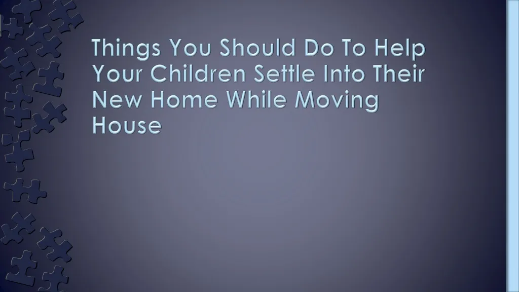 things you should do to help your children settle into their new home while moving house