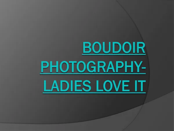 Boudoir Photography- Ladies love it
