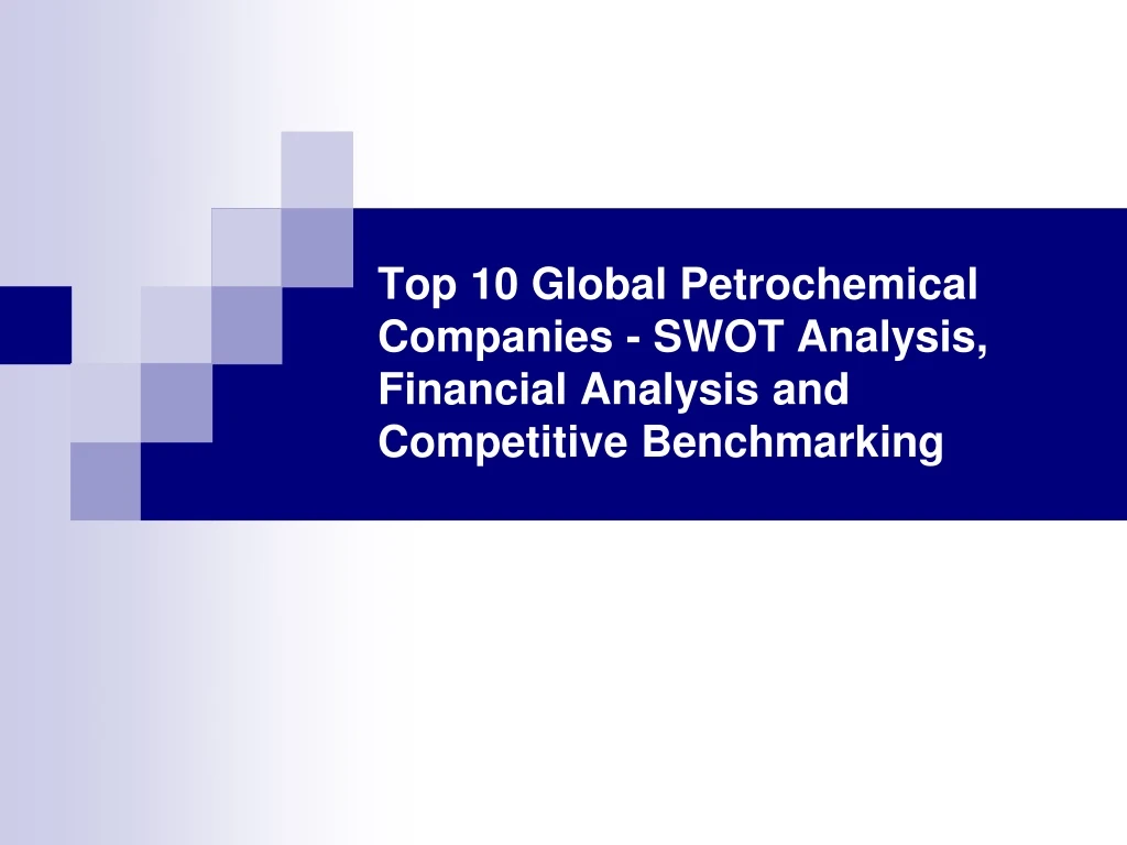 top 10 global petrochemical companies swot analysis financial analysis and competitive benchmarking