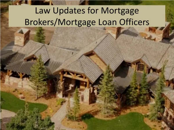 Law Updates for Mortgage Brokers/Mortgage Loan Officers