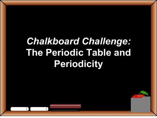 chalkboard challenge: the periodic table and periodicity