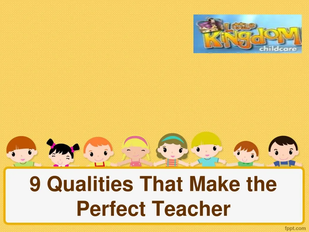 9 qualities that make the perfect teacher