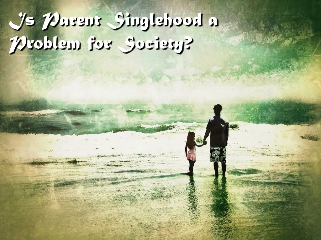 is parent singlehood a problem for society