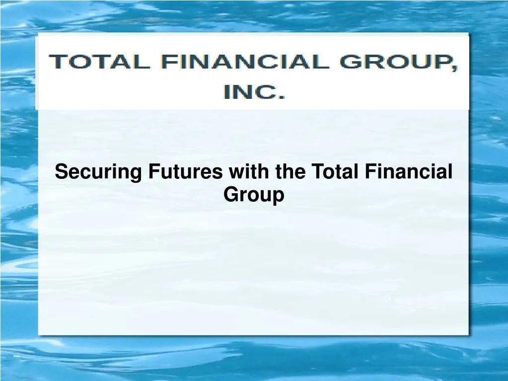 securing futures with the total financial group