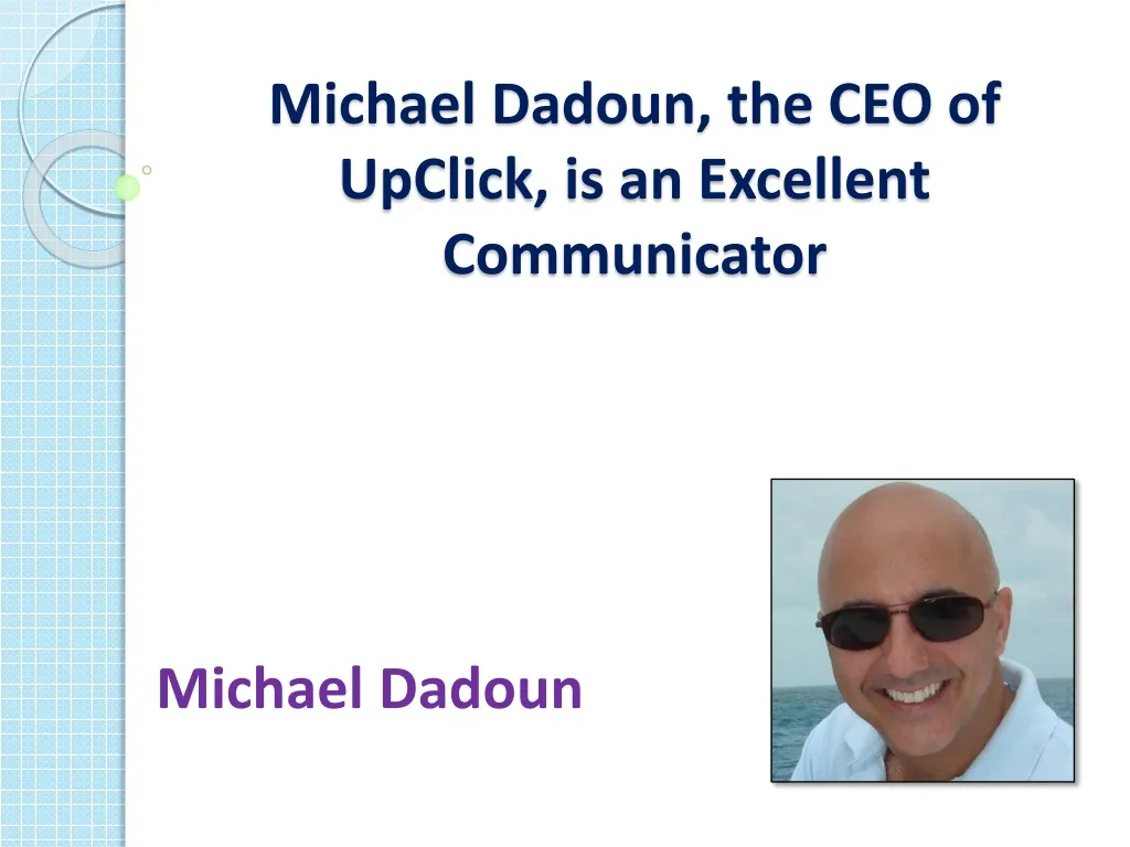 michael dadoun the ceo of upclick is an excellent communicator