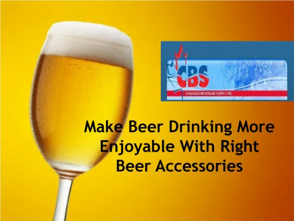 Make Beer Drinking More Enjoyable With Right Beer Accessorie