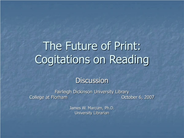 The Future of Print: Cogitations on Reading