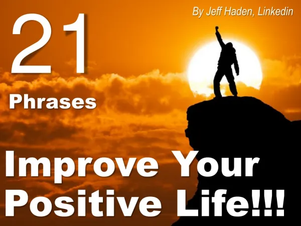 21 Phrases Improve Your Positive Life!!!